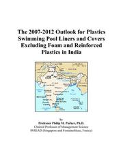Cover of: The 2007-2012 Outlook for Plastics Swimming Pool Liners and Covers Excluding Foam and Reinforced Plastics in India | Philip M. Parker