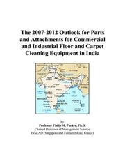 Cover of: The 2007-2012 Outlook for Parts and Attachments for Commercial and Industrial Floor and Carpet Cleaning Equipment in India | Philip M. Parker