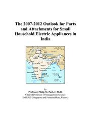Cover of: The 2007-2012 Outlook for Parts and Attachments for Small Household Electric Appliances in India | Philip M. Parker