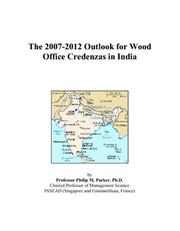 Cover of: The 2007-2012 Outlook for Wood Office Credenzas in India | Philip M. Parker
