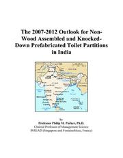 Cover of: The 2007-2012 Outlook for Non-Wood Assembled and Knocked-Down Prefabricated Toilet Partitions in India | Philip M. Parker