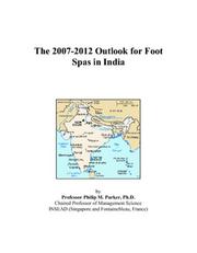 Cover of: The 2007-2012 Outlook for Foot Spas in India | Philip M. Parker