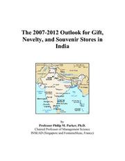 Cover of: The 2007-2012 Outlook for Gift, Novelty, and Souvenir Stores in India | Philip M. Parker
