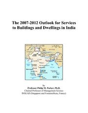 Cover of: The 2007-2012 Outlook for Services to Buildings and Dwellings in India | Philip M. Parker