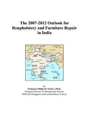 Cover of: The 2007-2012 Outlook for Reupholstery and Furniture Repair in India | Philip M. Parker