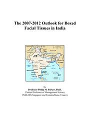 Cover of: The 2007-2012 Outlook for Boxed Facial Tissues in India | Philip M. Parker