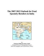 Cover of: The 2007-2012 Outlook for Food Specialty Retailers in India | Philip M. Parker