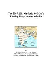 Cover of: The 2007-2012 Outlook for Mens Shaving Preparations in India | Philip M. Parker
