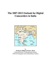Cover of: The 2007-2012 Outlook for Digital Camcorders in India | Philip M. Parker