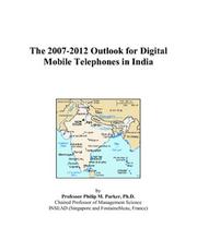 Cover of: The 2007-2012 Outlook for Digital Mobile Telephones in India | Philip M. Parker