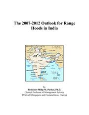 Cover of: The 2007-2012 Outlook for Range Hoods in India | Philip M. Parker