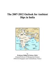 Cover of: The 2007-2012 Outlook for Ambient Dips in India | Philip M. Parker