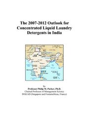 Cover of: The 2007-2012 Outlook for Concentrated Liquid Laundry Detergents in India | Philip M. Parker