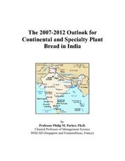 Cover of: The 2007-2012 Outlook for Continental and Specialty Plant Bread in India | Philip M. Parker