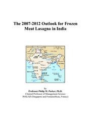 Cover of: The 2007-2012 Outlook for Frozen Meat Lasagna in India | Philip M. Parker