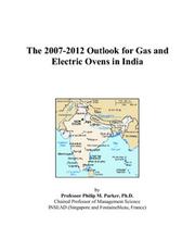 Cover of: The 2007-2012 Outlook for Gas and Electric Ovens in India | Philip M. Parker
