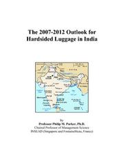 Cover of: The 2007-2012 Outlook for Hardsided Luggage in India | Philip M. Parker
