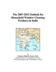 Cover of: The 2007-2012 Outlook for Household Window Cleaning Products in India | Philip M. Parker