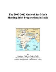 Cover of: The 2007-2012 Outlook for Mens Shaving Stick Preparations in India | Philip M. Parker