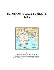 Cover of: The 2007-2012 Outlook for Globes in India | Philip M. Parker