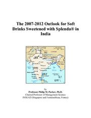 Cover of: The 2007-2012 Outlook for Soft Drinks Sweetened with Splenda® in India | Philip M. Parker
