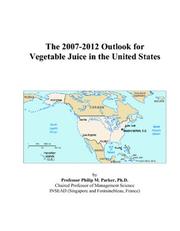 Cover of: The 2007-2012 Outlook for Vegetable Juice in the United States | Philip M. Parker