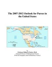 Cover of: The 2007-2012 Outlook for Purses in the United States | Philip M. Parker