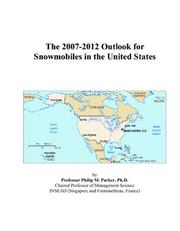 Cover of: The 2007-2012 Outlook for Snowmobiles in the United States | Philip M. Parker