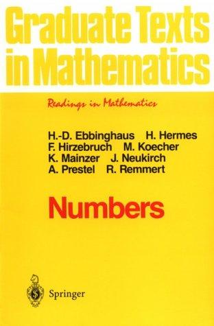 Numbers (Graduate Texts in Mathematics / Readings in Mathematics) by Heinz-Dieter Ebbinghaus, Hans Hermes, Friedrich Hirzebruch, Max Koecher, Klaus Mainzer, Jürgen Neukirch, Alexander Prestel, Reinhold Remmert