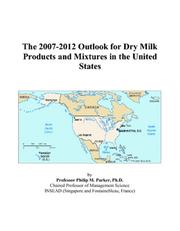 Cover of: The 2007-2012 Outlook for Dry Milk Products and Mixtures in the United States | Philip M. Parker