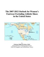Cover of: The 2007-2012 Outlook for Womens Footwear Excluding Athletic Shoes in the United States | Philip M. Parker