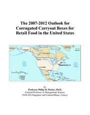 Cover of: The 2007-2012 Outlook for Corrugated Carryout Boxes for Retail Food in the United States | Philip M. Parker