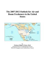 Cover of: The 2007-2012 Outlook for Air and Room Fresheners in the United States | Philip M. Parker