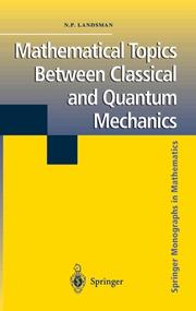 Cover of: Mathematical topics between classical and quantum mechanics by N. P. Landsman