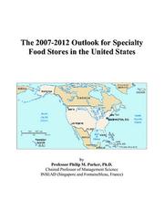 Cover of: The 2007-2012 Outlook for Specialty Food Stores in the United States | Philip M. Parker