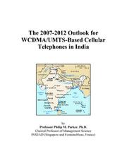 Cover of: The 2007-2012 Outlook for WCDMA/UMTS-Based Cellular Telephones in India | Philip M. Parker