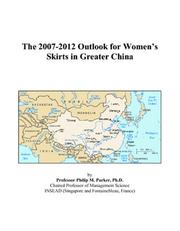 Cover of: The 2007-2012 Outlook for Womens Skirts in Greater China | Philip M. Parker