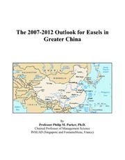 Cover of: The 2007-2012 Outlook for Easels in Greater China | Philip M. Parker
