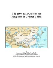 Cover of: The 2007-2012 Outlook for Ringtones in Greater China | Philip M. Parker