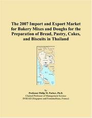 Cover of: The 2007 Import and Export Market for Bakery Mixes and Doughs for the Preparation of Bread, Pastry, Cakes, and Biscuits in Thailand | Philip M. Parker