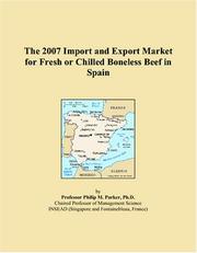 Cover of: The 2007 Import and Export Market for Fresh or Chilled Boneless Beef in Spain | Philip M. Parker