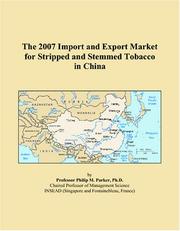 Cover of: The 2007 Import and Export Market for Stripped and Stemmed Tobacco in China | Philip M. Parker