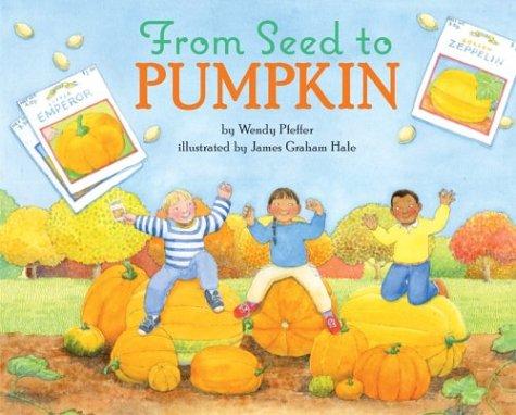From Seed to Pumpkin (Let's-Read-and-Find-Out Science 1) by Wendy Pfeffer
