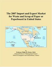 Cover of: The 2007 Import and Export Market for Waste and Scrap of Paper or Paperboard in United States | Philip M. Parker