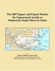 Cover of: The 2007 Import and Export Market for Unprocessed Acrylic or Modacrylic Staple Fibers in China | Philip M. Parker