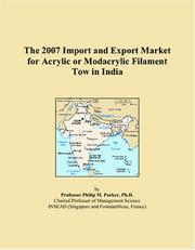 Cover of: The 2007 Import and Export Market for Acrylic or Modacrylic Filament Tow in India | Philip M. Parker