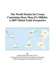 Cover of: The World Market for Cream Containing More Than 6% Milkfat: A 2007 Global Trade Perspective