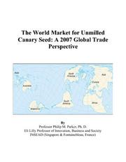 Cover of: The World Market for Unmilled Canary Seed | Philip M. Parker