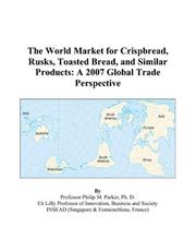 Cover of: The World Market for Crispbread, Rusks, Toasted Bread, and Similar Products: A 2007 Global Trade Perspective