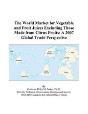 Cover of: The World Market for Vegetable and Fruit Juices Excluding Those Made from Citrus Fruits: A 2007 Global Trade Perspective